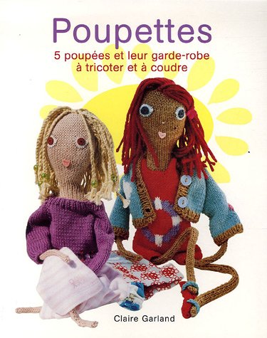 Poupettes: Cinq poupées et leur garde-robe à tricoter et à coudre 9782841982677