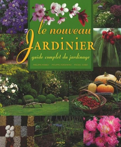 Le Nouveau Jardinier. Guide Complet Du Jardinage 9782744123573