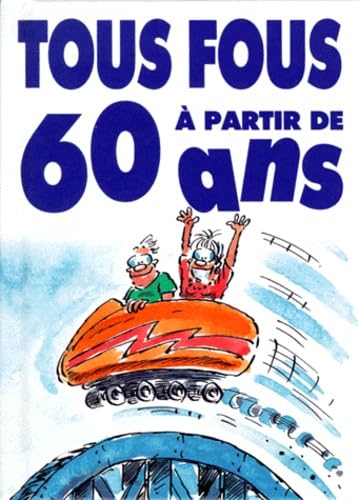 Tous fous à partir de 60 ans 9782873881610