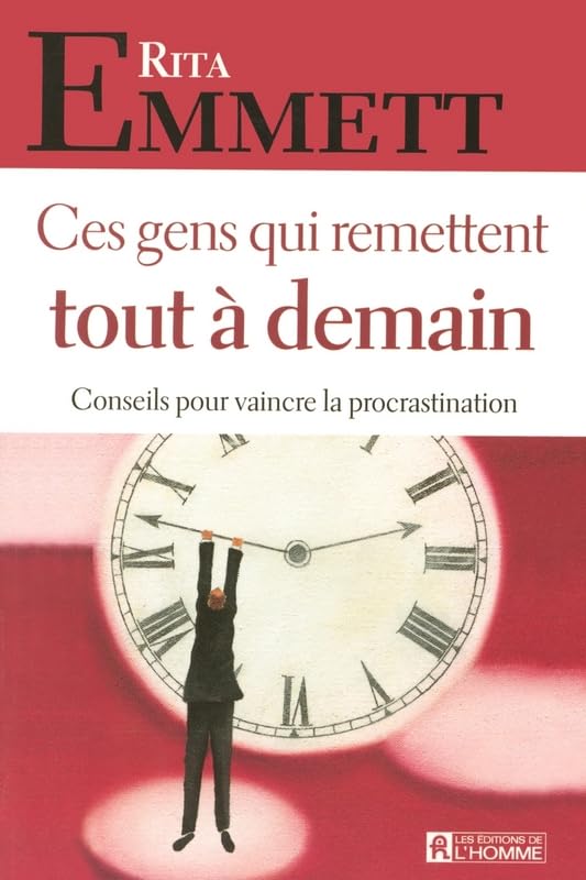Ces gens qui remettent tout à demain : Conseils pour vaincre la procrastination 9782761921244