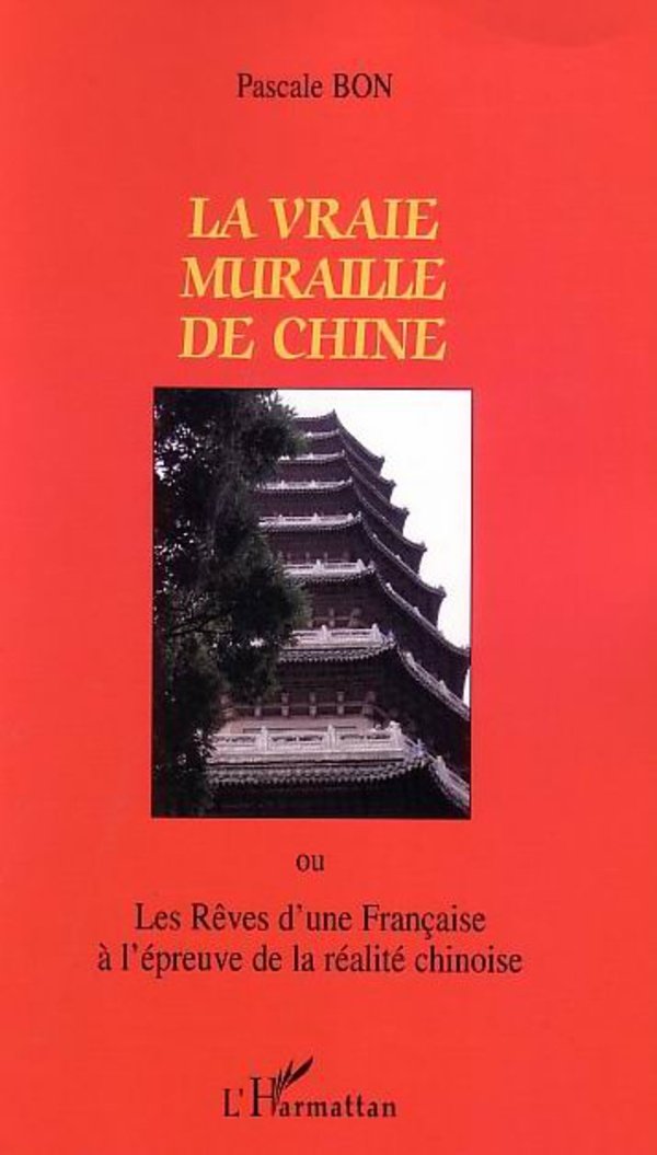 La vraie muraille de Chine ou Les rêves d'une Française à l'épreuve de la réalité chinoise 9782747557757