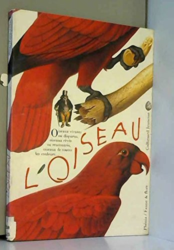 L'oiseau: Vivant ou rêvé, peint ou sculpté, observé et identifié, à aimer et à protéger 9782070507078