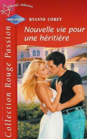 Nouvelle vie pour une héritière : Collection : Harlequin rouge passion n° 1128 9782280118941