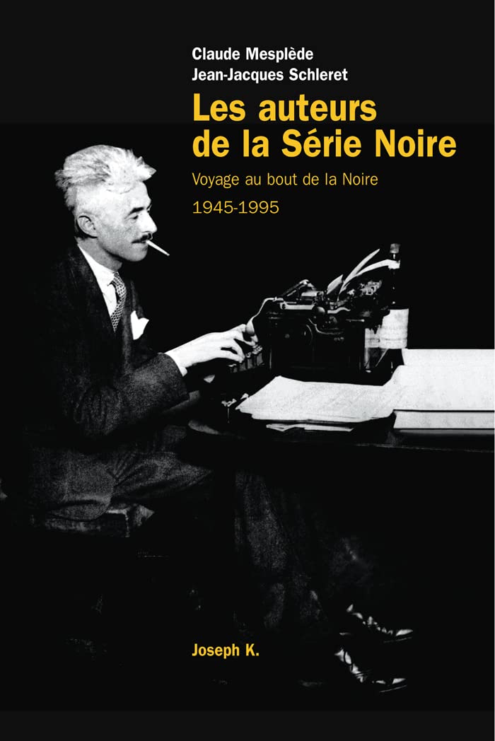 Les Auteurs de la Série noire : Voyage au bout de la Noire, 1945-1995 9782910686116