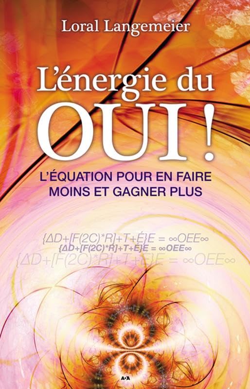 L'énergie du Oui ! L'équation pour en faire moins et gagner plus 9782896677870