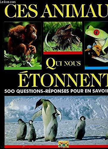 Ces animaux qui nous étonnent: 500 questions-réponses pour en savoir plus 9782227704503