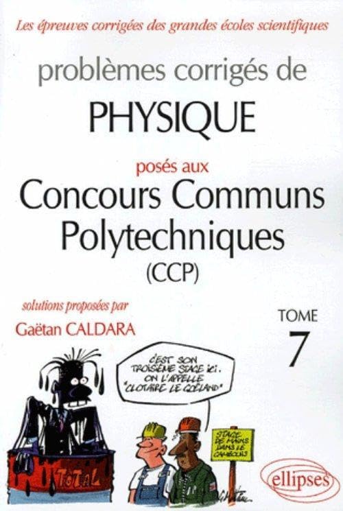 Problèmes corrigés de physique posés aux concours communs polytechniques (CCP): Tome 7 9782729827045