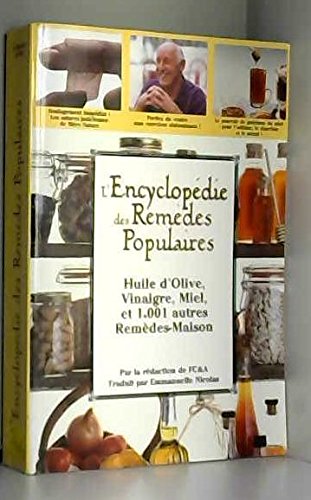 Encyclopédie des remèdes populaires: Huile d'olive, vinaigre, miel, et 1001 autres remèdes-maison 9782891293495