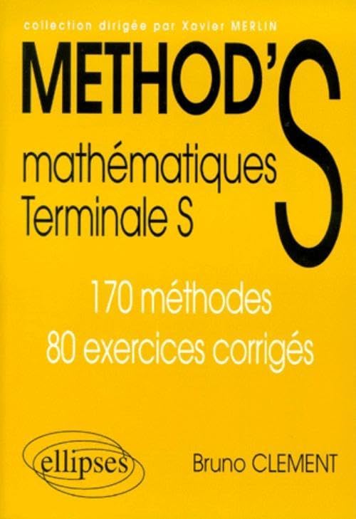 Method's : Mathémathiques Terminale S, 170 méthodes et 80 exercices corrigés 9782729849719