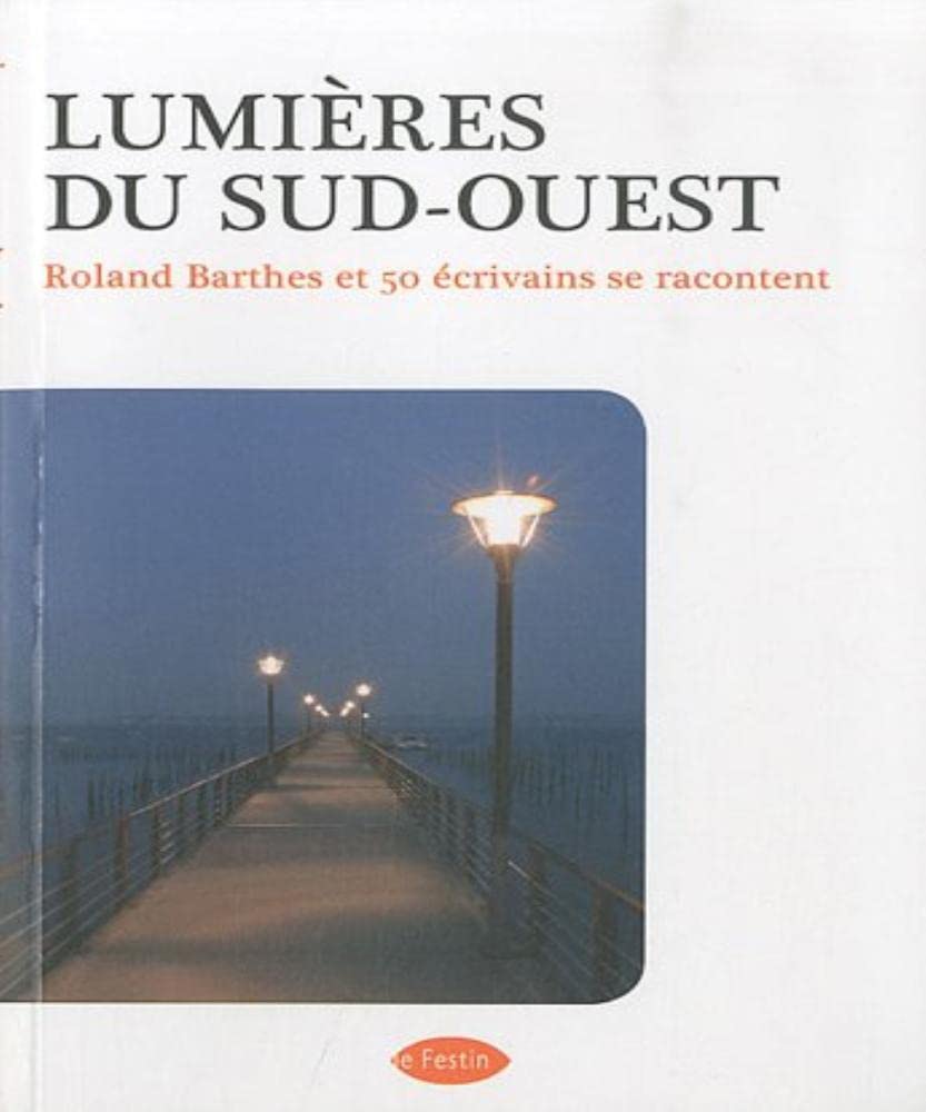 Lumières du sud-ouest : Roland Barthes et 50 écrivains se racontent 9782915262995