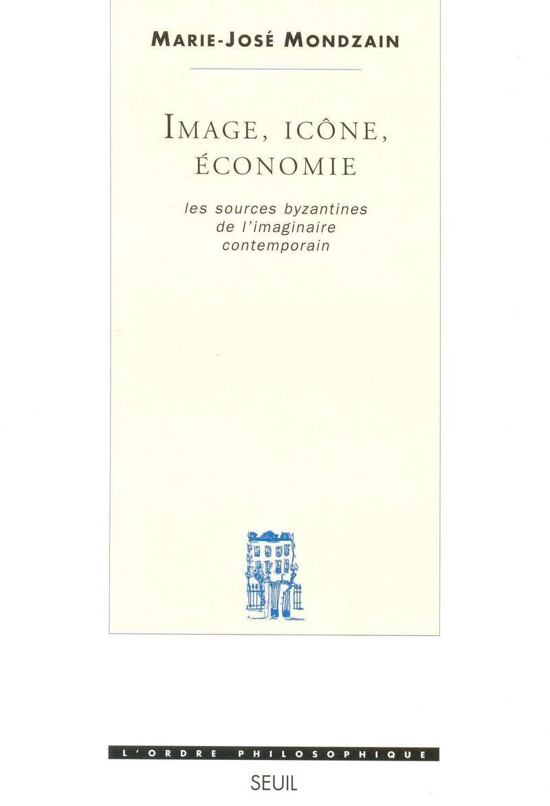 Image, icône, économie : Les Sources byzantines de l'imaginaires contemporain 9782020208673