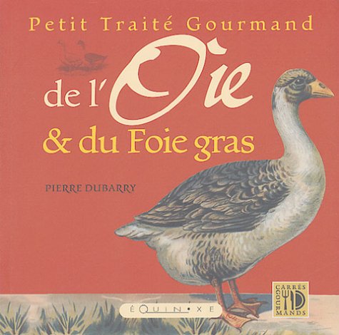 PETIT TRAITE GOURMAND DE L'OIE ET DU FOIE GRAS 9782841352968