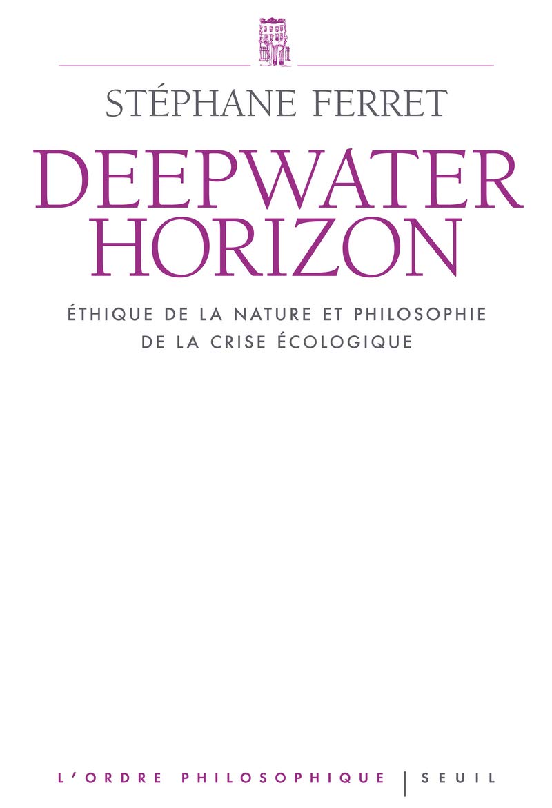 Deepwater Horizon: Ethique de la nature et philosophie de la crise écologique 9782021038668