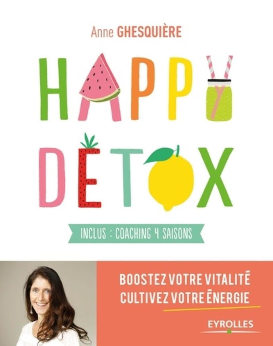 Happy Détox: Boostez votre vitalité, cultivez votre énergie. Inclus : coaching 4 saisons. 9782212563603