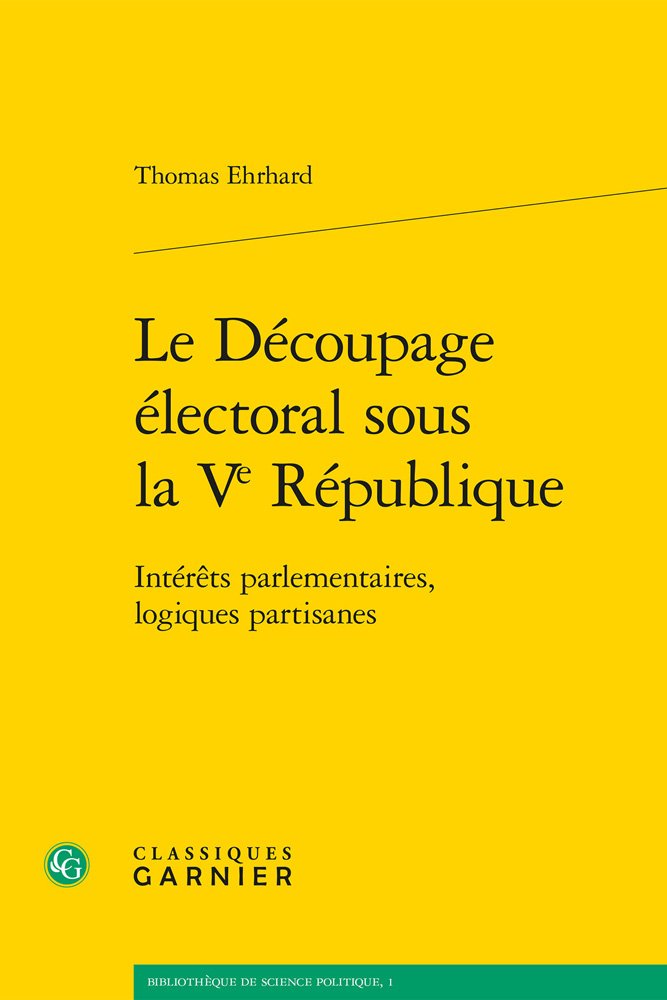Le découpage électoral sous la Ve République: Intérêts parlementaires, logiques partisanes 9782406066637