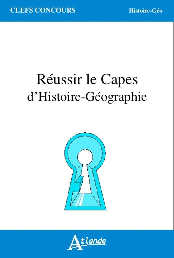 Réussir le capès (et/ou l'agrégation) d'histoire-géographie 9782350303611