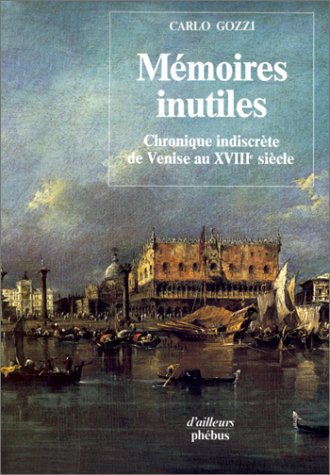 Mémoires inutiles. Chronique indiscrète de Venise au XVIIIe siècle 9782859400859