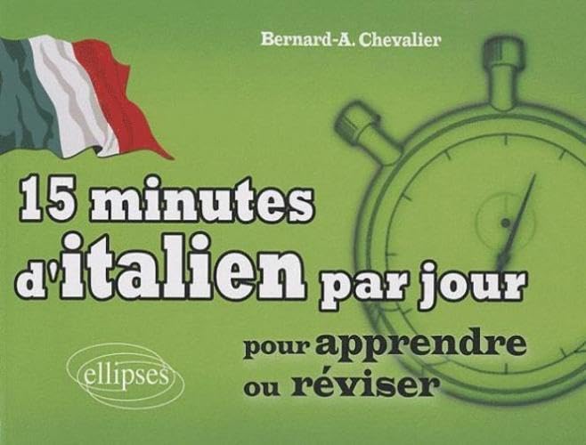 15 minutes d'italien par jour: Pour apprendre ou réviser 9782729854706