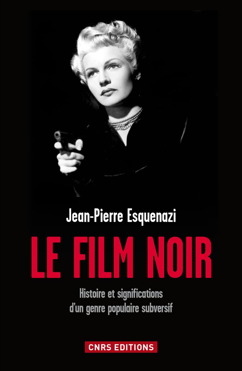 Le Film noir. Histoire et significations d'un genre populaire subversif 9782271070746