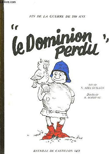 Fin de la Guerre de 100 ans. " Le Dominion Perdu ". Bataille de Castillon 1453. 9782908235050