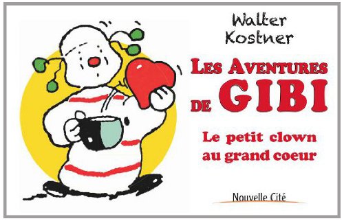 Les aventures de Gibi: Le petit clown au grand coeur 9782853137102
