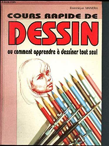 Cours rapide de dessin : Ou comment apprendre à dessiner tout seul 9782286049645