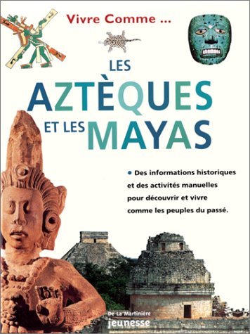 Vivre comme les Aztèques et Vivre comme les Mayas 9782732425436