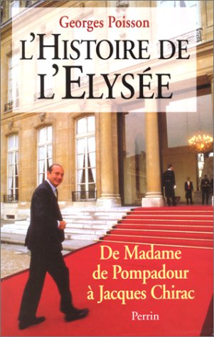 Histoire de l'Elysée: de Mme de Pompadour à Jacques Chirac 9782262012755