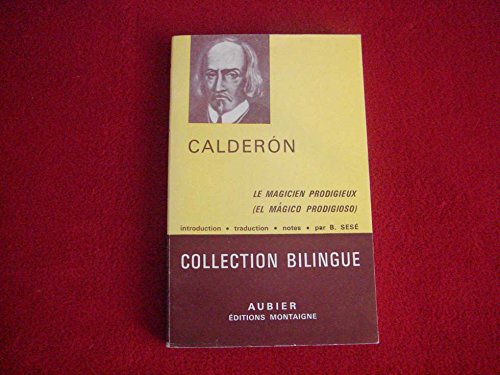 Le magicien prodigieux El magico prodigioso Introduction et traduction de Bernard Sesé Aubier 1985 