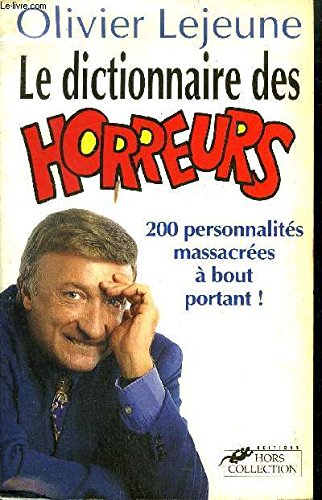 Le dictionnaire des horreur: 200 personnalités massacrées à bout portant 9782258038851