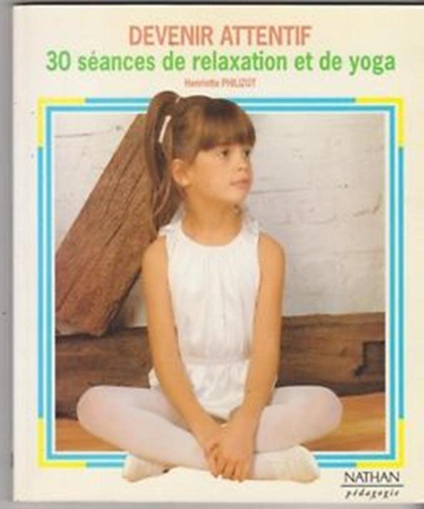 Devenir attentif: 30 séances de relaxation et de yoga 9782091032078