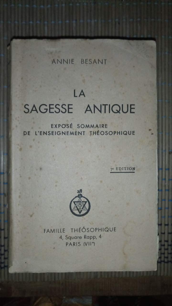 La Sagesse antique, exposé sommaire de l'enseignement théosophique, par Annie Besant. 6e édition 