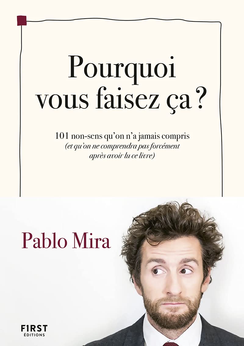 Pourquoi vous faisez ça ?: 101 non-sens qu'on n'a jamais compris (et qu'on ne comprendra pas forcément après avoir lu ce livre) 9782412068526