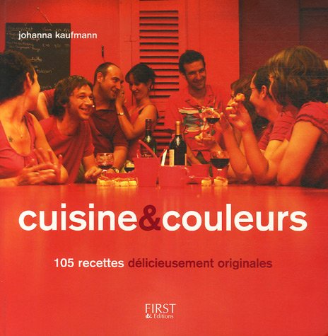 Cuisine et couleurs: 105 Recettes délicieusement originales 9782754002806