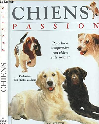 Chiens passion. Pour bien comprendre son chien et le soigner 9782012361188