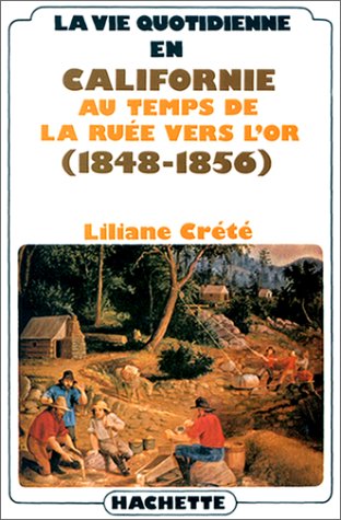 La vie quotidienne en Californie au temps de la ruée vers l'or: 1848-1856 9782010072611