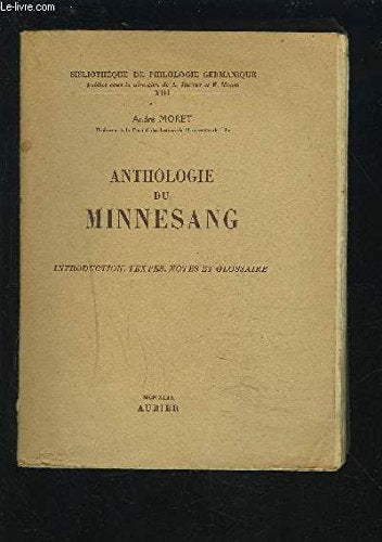 ANTHOLOGIE DU MINNESANG - INTRODUCTION, TEXTES, NOTES ET GLOSSAIRE. 