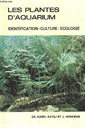 Les plantes d'aquarium - Identification, culture, écologie - Adaptation francaise de Yannick van den Bossche, préface du Dr. D. Tervier 