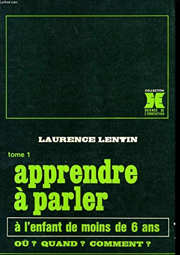 Apprendre à parler à l'enfant de moins de six ans. Où ? Quand ? Comment ? (Premier volume de la série). Préface du Dr R. Diatkine. Editions E.S.F. 1979. (Pédagogie, Psychologie, Langage) 