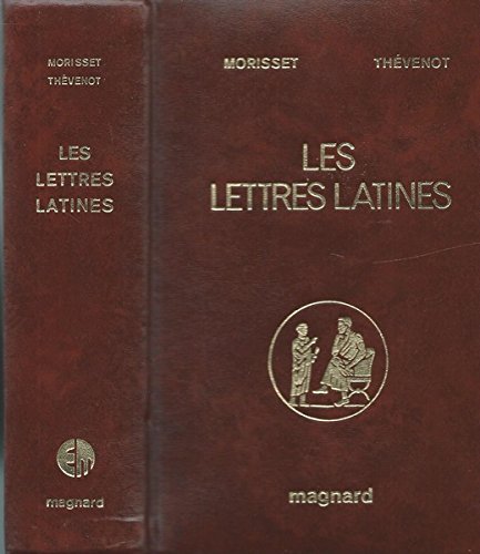 R. Morisset,... G. Thévenot,... Les Lettres latines, histoire littéraire, principales oeuvres, morceaux choisis. Textes et commentaires revus par M. Gautreau 