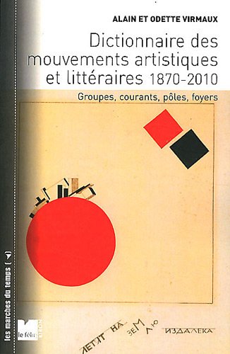 Dictionnaire des mouvements artistiques et littéraires 1870-2010: Groupes, courants, pôles, foyers 9782866457686