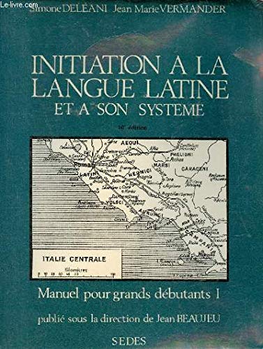 Initiation à la langue latine et à son système - Manuel pour grands débutants - Tome 1 - 10e édition. 9782718110455