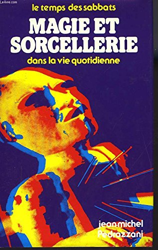 LE TEMPS DES SABBATS: MAGIE ET SORCELLERIE DANS LA VIE QUOTIDIENNE 
