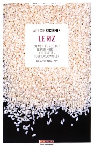 Le riz: L'aliment le meilleur, le plus nutritif : 130 recettes pour l'accommoder 9782917008942