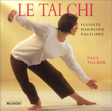 LE TAI CHI. Fluidité, harmonie, équilibre 9782841981229