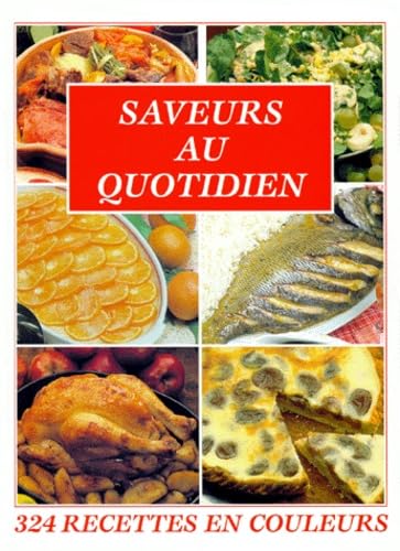 Saveurs au quotidien. 324 recettes en couleurs 9782843080333