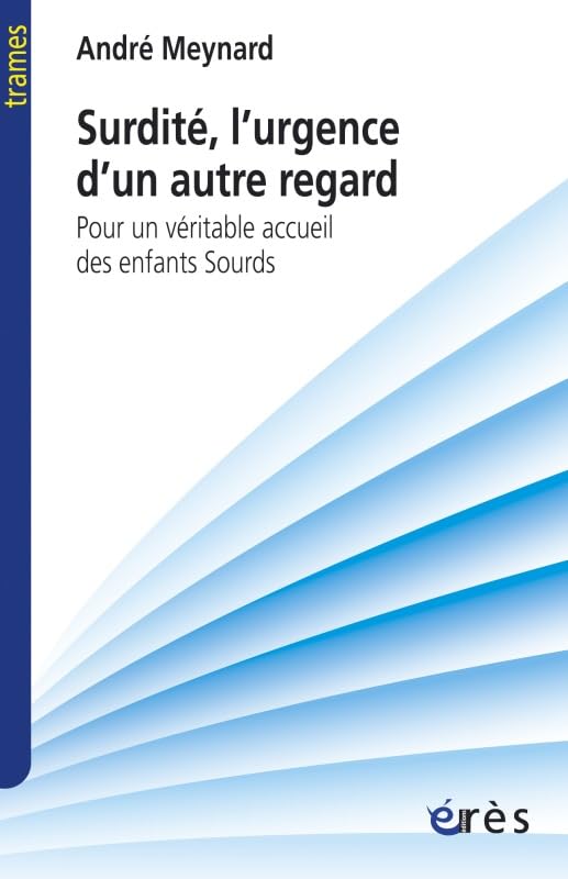 Surdité l'urgence d'un autre regard: Pour un véritable accueil des enfants sourds 9782749209746