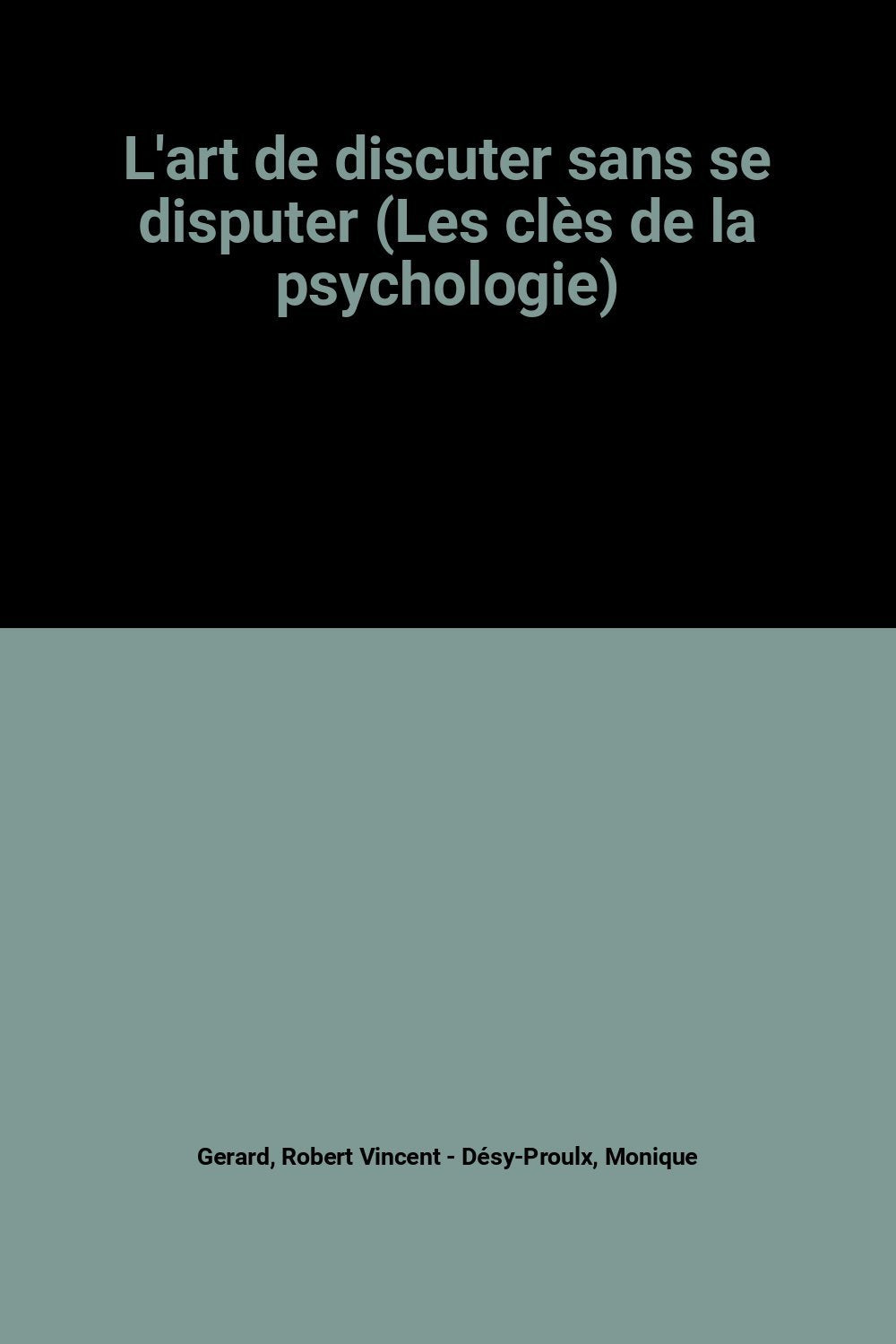 L'art de discuter sans se disputer (Les clès de la psychologie) 9782895900016