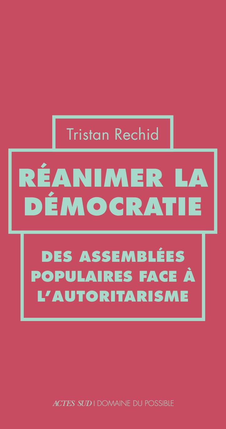 Réanimer la démocratie: Des assemblées populaires face à l’autoritarisme 9782330213329