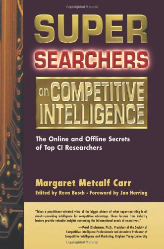 Super Searchers on Competitive Intelligence: The Online and Offline Secrets of Top Ci Researchers 9780910965644